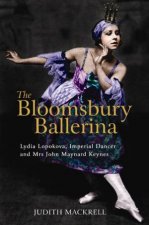 The Bloomsbury Ballerina Lydia Lopokova Imperial Dancer And Mrs John Maynard Keynes