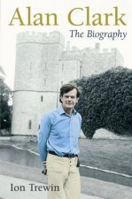 Alan Clark The Biography