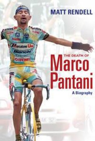The Death Of Marco Pantani: A Biography by Matt Rendell