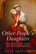 Other Peoples Daughters The Lives And Times Of The Governess