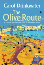 The Olive Route A Personal Journey To The Heart Of The Mediterranean