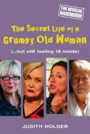The Secret Life Of A Grumpy Old Woman by Judith Holder