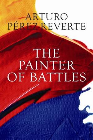 Painter of Battles by Arturo Perez-Reverte