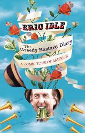 The Greedy Bastard's Diary by Eric Idle
