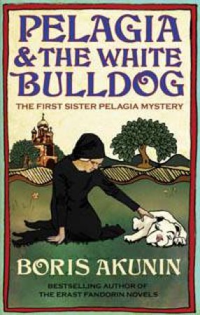 Pelagia And The White Bulldog by Boris Akunin
