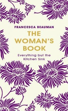 Woman's Book: Everything But the Kitchen Sink by Francesca Beauman