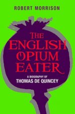 English OpiumEater A Biography of Thomas De Quincey