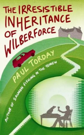 The Irresistible Inheritance Of Wilberforce by Paul Torday