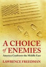 Choice of Enemies America Confronts the Middle East