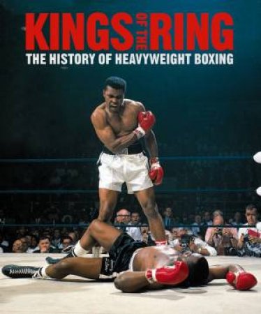 Kings of the Ring: The History of Heavyweight Boxing by Gavin Evans