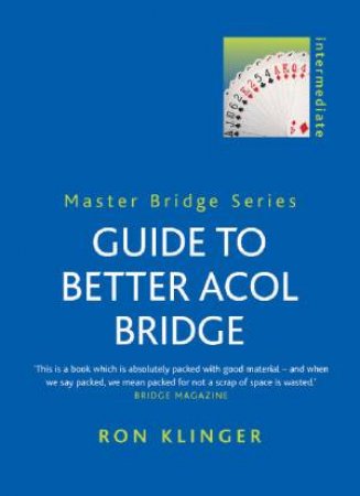 Master Bridge Series: Guide To Better Acol Bridge by Ron Klinger
