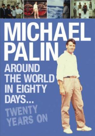 Around the World in Eighty Days: Twenty Years On by Michael Palin