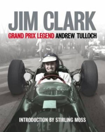 Jim Clark: Grand Prix Legend by Andrew Tulloch