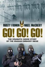 Go Go Go The Dramatic Inside Story of the Iranian Embassy Siege