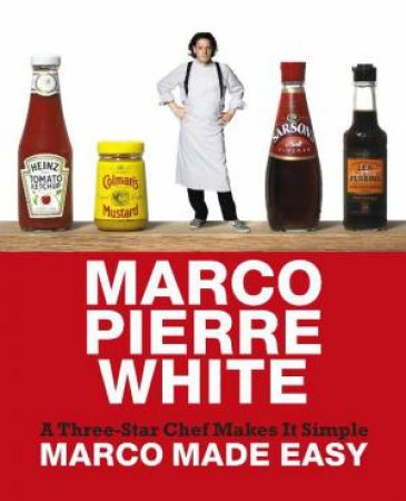 Marco Made Easy: A Three-Star Chef Makes it Simple by Marco Pierre White