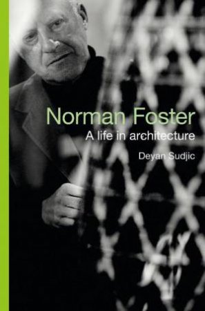 Norman Foster: The Authorised Biography by Deyan Sudjic