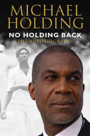 No Holding Back: The Autobiography by Michael Holding