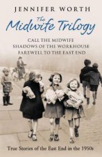 Midwife Trilogy True Stories of the East End in the 1950s