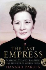 Last Empress Madam Chiang Kaishek and the Birth of Modern China