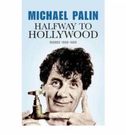 Halfway to Hollywood: Diaries 1980 to 1988 by Michael Palin