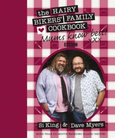Mums Know Best: The Hairy Bikers' Family Cookbook by Si King & Dave Myers
