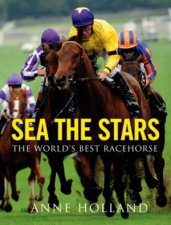 Sea the Stars The Worlds Best Racehorse
