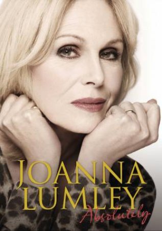 Absolutely: A Memoir by Joanna Lumley