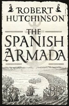 The Spanish Armada by Robert Hutchinson
