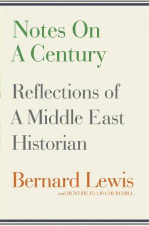 Notes on a Century by Bernard Lewis & Buntzie Ellis Churchill