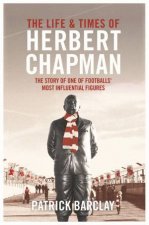The Life and Times of Herbert Chapman