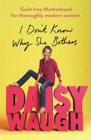 I Don't Know Why She Bothers by Daisy Waugh