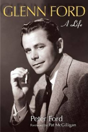 Glenn Ford by Peter Ford & Patrick McGilligan