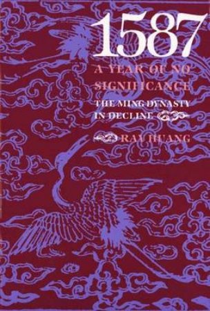 1587, A Year Of No Significance by Ray Huang & Leonard W. Labaree & Ralph L. Ketcham & Helen C. Boatfield