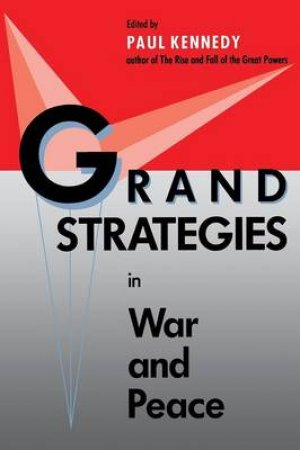 Grand Strategies in War and Peace by Paul M. Kennedy