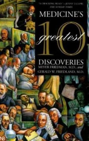 Medicine's 10 Greatest Discoveries by Meyer Friedman & Gerald W. Friedland