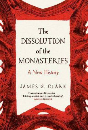 The Dissolution Of The Monasteries by James Clark