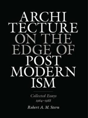 Architecture on the Edge of Postmodernism by Robert A. M. Stern & Cynthia Davidson