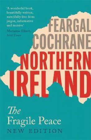 Northern Ireland The Fragile Peace by Feargal Cochrane