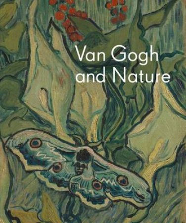 Van Gogh and Nature by Richard Kendall & Sjraar Van Heugten & Chris Stolwijk