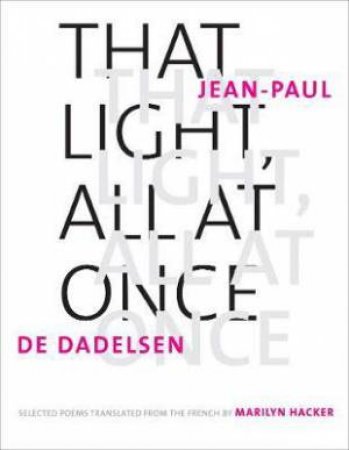 That Light, All At Once by Jean-Paul de Dadelsen & Marilyn Hacker