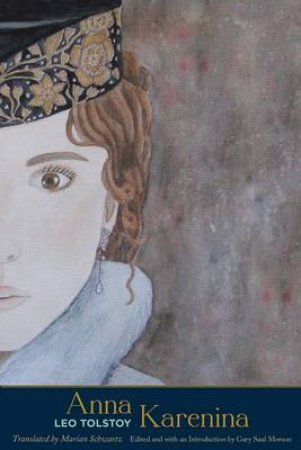 Anna Karenina by Leo Tolstoy & Marian Schwartz & Gary Saul Morson