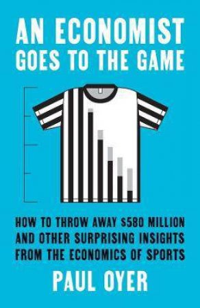 An Economist Goes To The Game by Paul Oyer