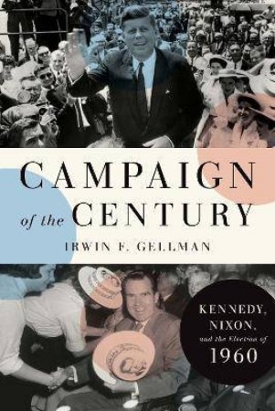 Campaign Of The Century by Irwin F. Gellman
