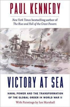 Victory At Sea by Paul Kennedy & Ian Marshall
