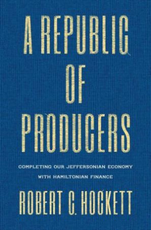 A Republic of Producers by Robert C. Hockett