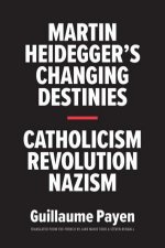 Martin Heideggers Changing Destinies