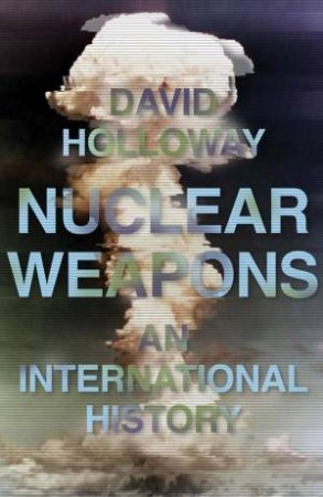 Nuclear Weapons by David Holloway