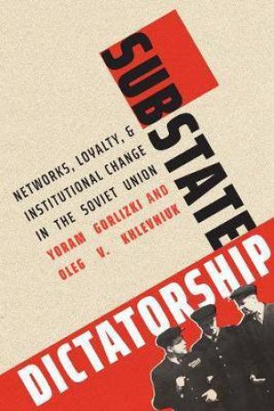 Substate Dictatorship by Yoram Gorlizki & Oleg Khlevniuk