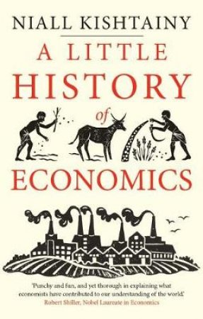 A Little History Of Economics by Niall Kishtainy