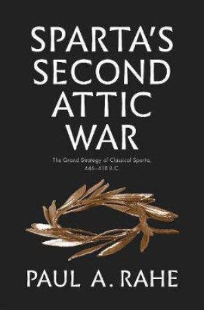 Sparta's Second Attic War by Paul Anthony Rahe
